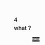 4 WHAT ? (feat. London Tola) [Explicit]
