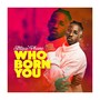 Who Born You