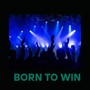 BORN TO WIN (Explicit)