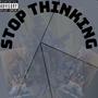 STOP THINKING (Don't WORRY FREESTYLE) [Explicit]