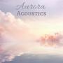 Aurora Acoustics: Meditative Acoustic Evening for the Soul