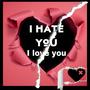 I Hate You I Love You (Explicit)