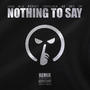 Nothing To Say (feat. K-1, Ridgey, Sherlock, o2, AD3 & CM1blu) [Remix] [Explicit]