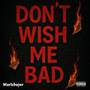 Don’t Wish Me Bad (Explicit)