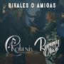 Rivales o Amigas (feat. Rummy Olivo)