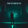 Think You Know Better - Single