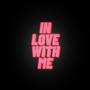 IN LOVE WITH ME (Explicit)