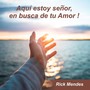 Aquí estoy señor, en busca de tu Amor!