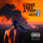 Come Take A Trip (Explicit)