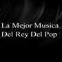 La Mejor Musica Del Rey Del Pop