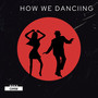 How We Dancing