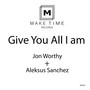 Give You All I Am