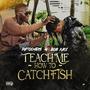 TEACH ME HOW TO CATCH FISH (feat. Bobnice) [Explicit]