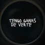 Tengo Ganas de Verte (Explicit)