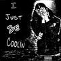 I Just Be Coolin (Explicit)