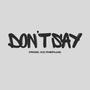 DON'T SAY (Explicit)