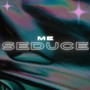 Me Seduce