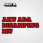 AKU ADA DISAMPINGMU