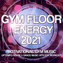 Gym Floor Energy 2021 - Motivational Gym Music - Uptempo House & Dance Music Hits For Workout