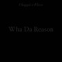 Wha da reason (Explicit)