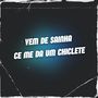 VEM DE SAINHA x CE ME DA UM CHICLETE (Explicit)