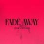 FADE AWAY