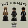 WHY U CALLIN? (feat. xtsy*) [Explicit]