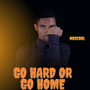 Go Hard or Go Home (Explicit)