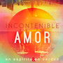 Incontenible Es Tu Amor