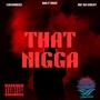 THAT NIGGA (feat. MDSWHEEZ & RIC DA GREAT) [Explicit]