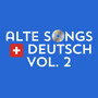 Alte Songs Ch Deutsch Vol.2