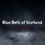Blue Bells of Scotland