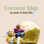 Coconut Man (Acoustic & Bass Mix)