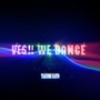 YES!! WE DANCE