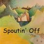 Spoutin' Off