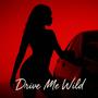 Drive me wild (Explicit)
