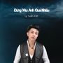 Đừng Yêu Anh Quá Nhiều