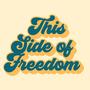 This Side of Freedom