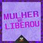 Mulher Me Liberou (Explicit)