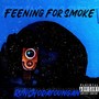 Feening For Smoke (Explicit)