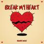 BREAK MY HEART