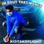 KidTakeFlight -I'm BOUT THAT MONEY (Explicit)