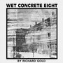 Wet Concrete Eight