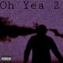 Oh Yea 2 (Explicit)