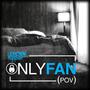 OnlyFan (POV) [Explicit]