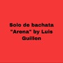 Solo De Bachata “Arena”