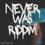 Never Was Riddim