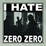 I Hate Zero Zero (Explicit)