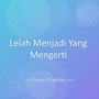 Lelah Menjadi Yang Mengerti