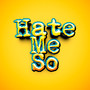 Hate Me So